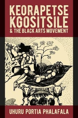 Uhuru Portia Phalafal Keorapetse Kgositsile & the Black Arts Movemen (Paperback)