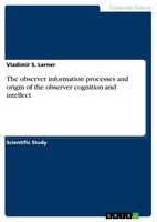 The Observer Information Processes And Origin Of The Observer Cognition And...