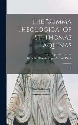 The Summa Theologica of St. Thomas Aquinas | 5 | Aquinas Thomas | Englisch