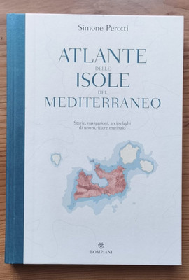Simone Perotti,  Atlante delle isole del Mediterraneo, Bompiani 2017