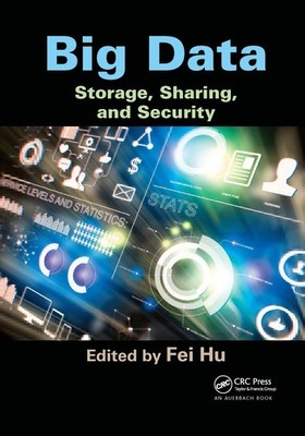 Big Data: Storage, Sharing, and Security by Fei Hu Paperback Book