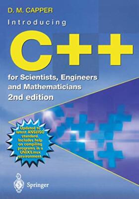 Introducing C++ for Scientists, Engineers and Mathematicians Derek Capper
