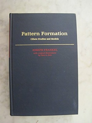 PATTERN FORMATION: CILIATE STUDIES AND MODELS By Joseph Frankel & Jane A. Otto