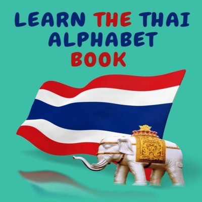 Learn the Thai Alphabet Book for Beginners Contains the Thai Cons