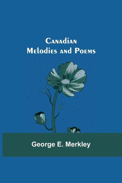Canadian Melodies And Poems George E. Merkley Taschenbuch Englisch 2021-image