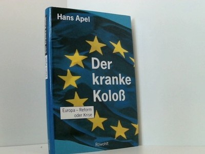 Der kranke Koloß: Europa: Reform oder Krise? Europa - Reform oder Krise Apel, Ha
