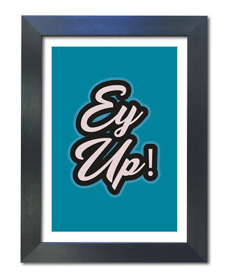 #46 Yorkshire Slang Zitat Druck ''Ey Up'' Poster A3-A4 Wandbild Deko