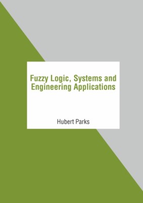 Fuzzy Logic, Systems And Engineering Applications