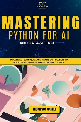 Thompson Carter Mastering Python for AI and Data Science (Paperback)