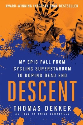 Descent: My Epic Fall from Cycling Superstadom to Doping Dead End: My Epic F...