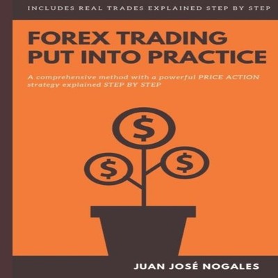 Forex trading - Put into practice A comprehensive method with a p