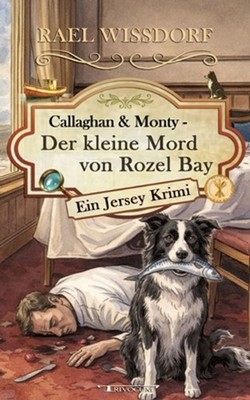 Callaghan & Monty - Der kleine Mord von Rozel Bay: Ein Jersey Krimi - Dritter Ro