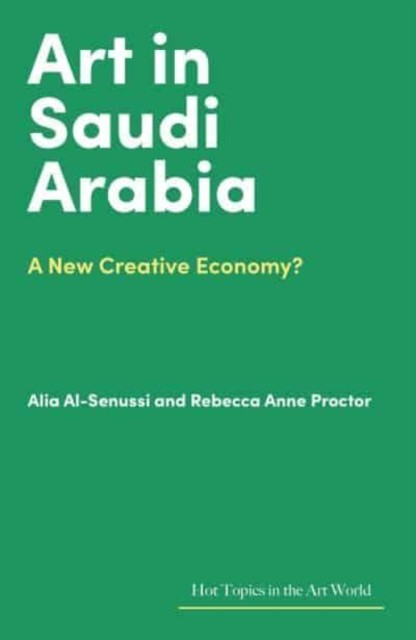 Art in Saudi Arabia by Rebecca Anne Proctor (Hardback Book)