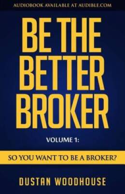 Be the Better Broker, Volume 1: So You Want to Be a Broker? - VERY GOOD