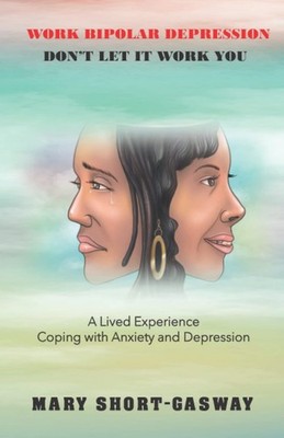 Work Bipolar Depression Don t Let It Work You: A Lived Experience on Copin...