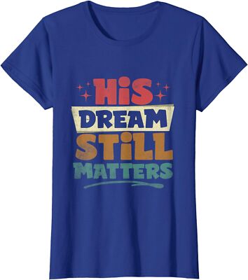 His Dream Still Matters Human Rights MLK Day Gift Ladies' Crewneck T-Shirt