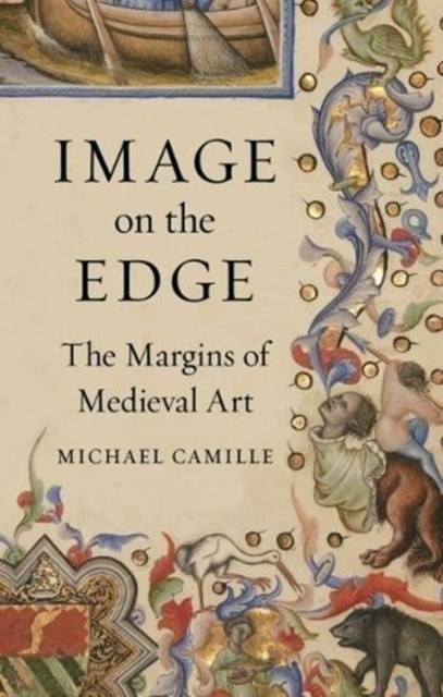 Image on the Edge The Margins of Medieval Art by Michael Camille (Hardback Book)