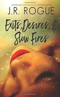 EXITS, DESIRES, & SLOW FIRES By J. R. Rogue **BRAND NEW**