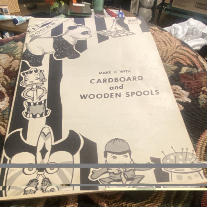 Make It With Cardboard and Wooden Spools Illustrated Kids' Craft Book