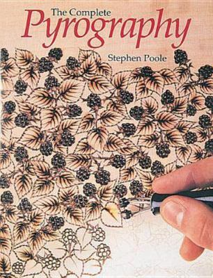 Complete Pyrography : Revised Ed. Steven Poole - Patterns, Projects, Techniques