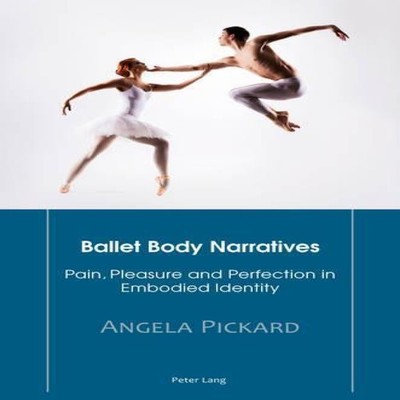 Ballet Body Narratives Pain Pleasure and Perfection in Embodied I