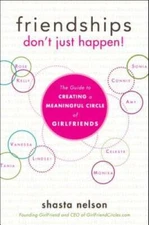 Friendships Don't Just Happen!: The Guide to Creating a Meaningful Circle - GOOD
