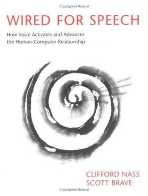 Wired for Speech   How Voice Activates and Advances the Human Computer Relations