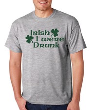 IRISH I WERE DRUNK St Patrick's Day celtic Saint drinking college party T-Shirt