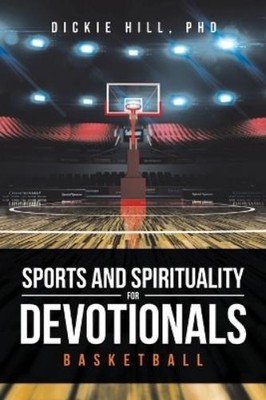 Dickie Hill Basketball (Taschenbuch) Sports and Spirituality for Devotionals
