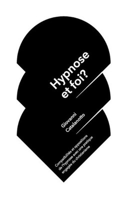 Hypnose et foi?: Compatibilit?s et oppositions de l'hypnose avec une pratique en