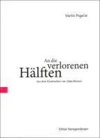 An Die Verlorenen HäLften | Gedichte, Dt/Kroat, Tradukita Poezio | Marko Pogacar