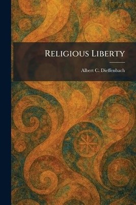 Religious Liberty by Albert C. Dieffenbach Paperback Book