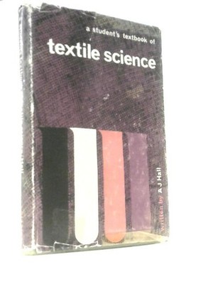 A Student's Textbook of Textile Science (A J. Hall - 1966) (ID:09122)