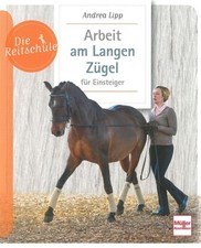 Die Reitschule: Arbeit am Langen Zügel für Einsteiger Handbuch/Ratgeber/Training