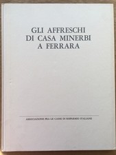 GLI AFFRESCHI DI CASA MINERBI A FERRARA - A cura di Carlo L. Ragghianti