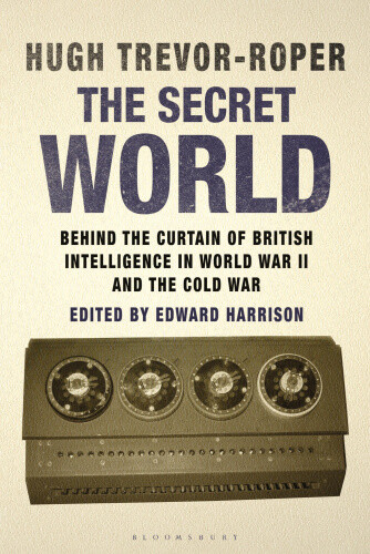The Secret World: Behind the Curtain of British Intelligence in World War II
