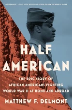 Half American: The Epic Story of African Americans Fighting World War II at ...
