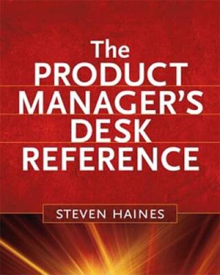 The Product Manager's Desk Reference - Hardcover By Steven Haines - VERY GOOD