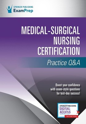 Medical-Surgical Nursing Certification Practice Q&A by Springer Publishing Compa