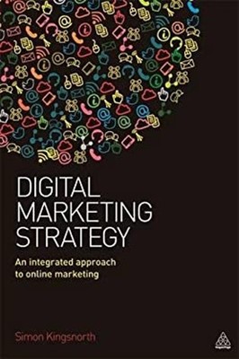 Digital Marketing Strategy : An Integrated Approach to Online Mar