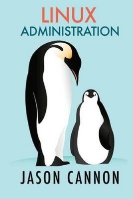 Linux-Administration: Das Linux-Betriebssystem und Befehlszeilenhandbuch für