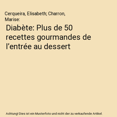 Diabète: Plus de 50 recettes gourmandes de l entrée au dessert, Cerqueira, E