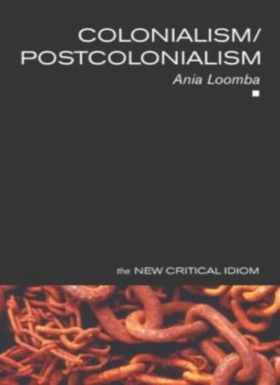 The New Critical Idiom : Colonialism/Postcolonialism,Ania Loomba