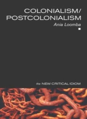 The New Critical Idiom : Colonialism/Postcolonialism,Ania Loomba