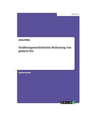 Ernährungsmedizinische Bedeutung von grünem Tee, Dikta, Anna