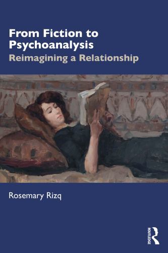 From Fiction to Psychoanalysis : Reimagining a Relationship by Rosemary Rizq ...