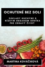 Ochuten Bez Soli: Z?klady kuchyne s n?zkym obsahom sod?ka pre zdrav? zivot by Ma