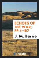 J. M. Barrie | Echoes Of The War; Pp.1-187 | Taschenbuch | Englisch (2017)
