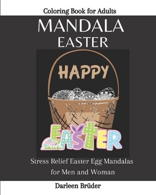 Mandala Easter Coloring Book for Adults: Stress Relief Easter Egg Mandalas for M
