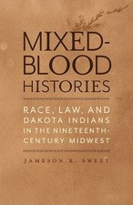 Mixed-Blood Histories - Race, Law, and Dakota Indi